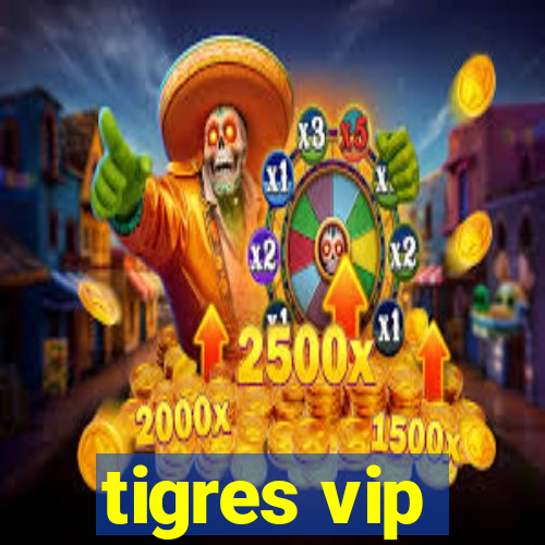 tigres vip